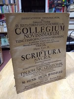 Bild des Verkufers fr Dissertationum theologicarum, Quae Celeberrimi Theologi D. Justi Christoph. Schomeri . Collegium Novissimarum Tunc Temporis Controversiarum, in universam Theologiam, Anno 1682. hic habitum . desideratum exhibent, Tertia, sistens Cap. II. De Scriptura Sacra, qua partem posteriorem. - Angebunden: . Quarta, sistens ex Cap. II. Locum de Articulis fidei, & Cap. III. De Deo, . Jo. Petr. (Johannes Peter) Grnenberg & Joh. Lanzius (Johannes Lantz) . - . Quinta, sistens Cap. IV. De SS. Trintitate, & Cap. V. De Creatione, . Andreas Daniel Habichhorst & Erentreich Kppen . - . Sexta, sistens Cap. VI. De Angelis. Cap. VII. De Providentia. Cap. IIX. De Imagine Dei. Cap. IX. De Peccato. . Johannes Fecht & Johann Heinrich Neusenius (Neuse aus Walckendorf) . - . Septima, sistens Cap. X. De Libero Arbitrio & Cap. XI. De Christo. . Johann Nikolaus Quistorp & Petrus Volckmann/Crivitz . - . Octava, sistens ex Cap. XI: Doctrinam de Officio Christi specialius, nec non De Statibus Christi, 6 Cap. XII. De Pra zum Verkauf von NORDDEUTSCHES ANTIQUARIAT