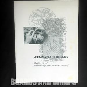 Seller image for Atavistic Threads The Fiber Work of Catherine Joslyn, Akiko Kotani and Anne Wolf for sale by Boards & Wraps