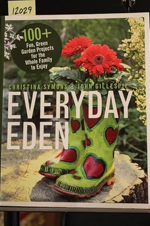 Bild des Verkufers fr Everyday Eden: 100+ Fun, Green Garden Projects for the Whole Family to Enjoy zum Verkauf von Mad Hatter Bookstore