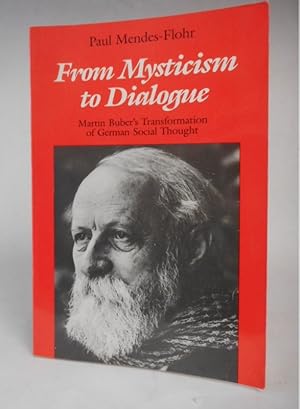 Bild des Verkufers fr From Mysticism to Dialogue. Martin Buber's Transformation of German Social Thought. zum Verkauf von Der Buchfreund