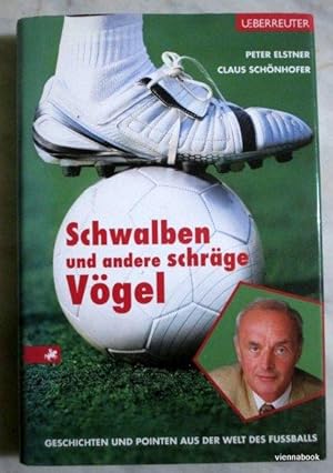 Schwalben und andere schräge Vögel - Geschichten und Pointen aus der Welt des Fußballs.