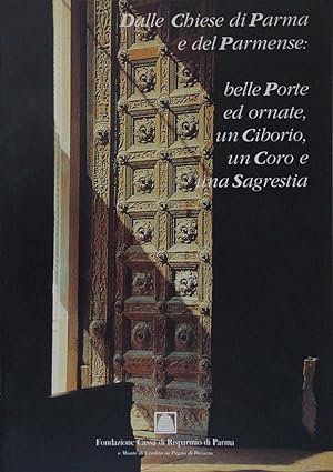 Seller image for Dalle Chiese di Parma e del Parmense. Belle Porte ed ornate, un Ciborio, un Coro e una Sagrestia for sale by FABRISLIBRIS