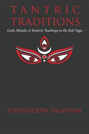 Imagen del vendedor de Tantric Traditions: Gods, Rituals, & Esoteric Teachings in the Kali Yuga a la venta por GreatBookPrices