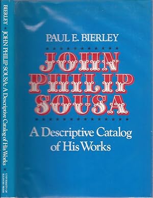 Imagen del vendedor de John Philip Sousa: A Descriptive Catalog of His Works a la venta por The Ridge Books