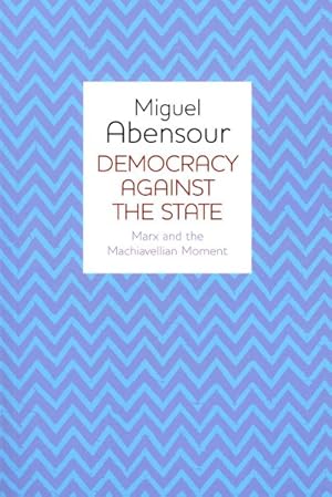 Seller image for Democracy Against the State : Marx and the Machiavellian Movement for sale by GreatBookPrices