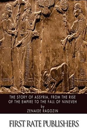 Seller image for Story of Assyria : From the Rise of the Empire to the Fall of Nineveh for sale by GreatBookPrices