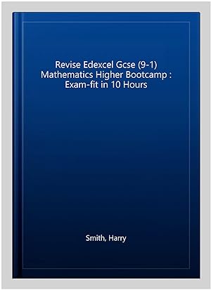 Seller image for Revise Edexcel Gcse (9-1) Mathematics Higher Bootcamp : Exam-fit in 10 Hours for sale by GreatBookPrices