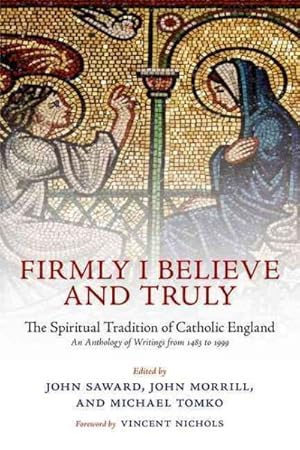 Immagine del venditore per Firmly I Believe and Truly : The Spiritual Tradition of Catholic England 1483-1999 venduto da GreatBookPrices