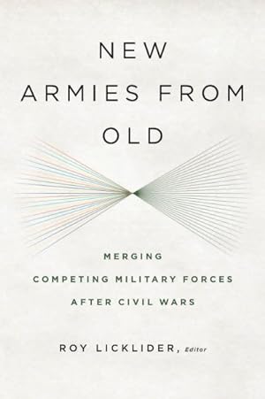 Bild des Verkufers fr New Armies from Old : Merging Competing Military Forces After Civil Wars zum Verkauf von GreatBookPrices