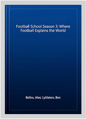 Imagen del vendedor de Football School Season 3: Where Football Explains the World a la venta por GreatBookPrices