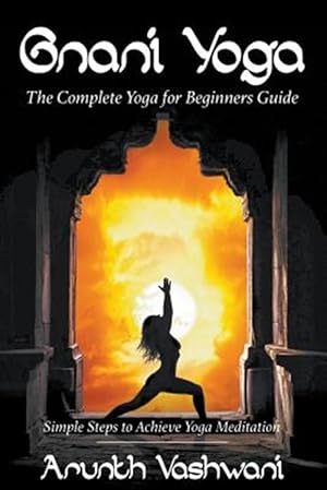 Bild des Verkufers fr Gnani Yoga: The Complete Yoga for Beginners Guide: Simple Steps to Achieve Yoga Meditation zum Verkauf von GreatBookPrices