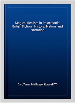 Seller image for Magical Realism in Postcolonial British Fiction : History, Nation, and Narration for sale by GreatBookPrices