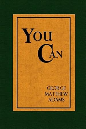 Imagen del vendedor de You Can - A Collection of Brief Talks on the most Important Topic in the World - Your Success a la venta por GreatBookPrices