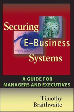 Bild des Verkufers fr Securing E-business Systems : A Guide for Managers and Executives zum Verkauf von GreatBookPrices