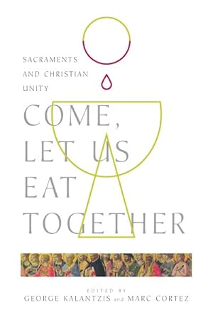 Immagine del venditore per Come, Let Us Eat Together : Sacraments and Christian Unity venduto da GreatBookPrices