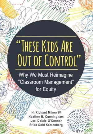 Bild des Verkufers fr These Kids Are Out of Control : Why We Must Reimagine "Classroom Management" for Equity zum Verkauf von GreatBookPrices