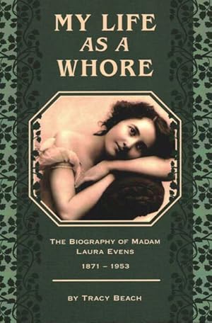 Seller image for My Life as a Whore : The Biography of Madam Laura Evens 1871-1953 for sale by GreatBookPrices