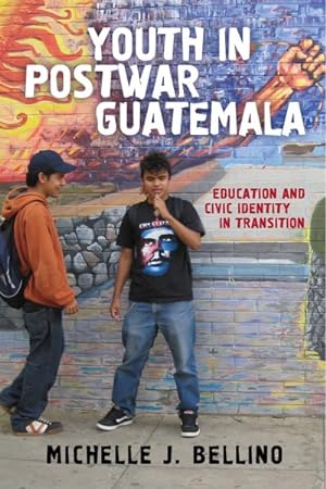 Seller image for Youth in Postwar Guatemala : Education and Civic Identity in Transition for sale by GreatBookPrices