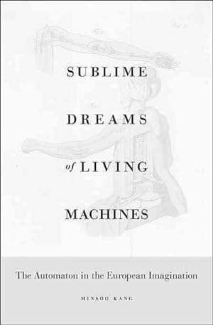 Imagen del vendedor de Sublime Dreams of Living Machines : The Automaton in the European Imagination a la venta por GreatBookPrices
