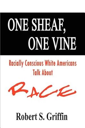 Imagen del vendedor de One Sheaf, One Vine : Racially Conscious White Americans Talk About Race a la venta por GreatBookPrices