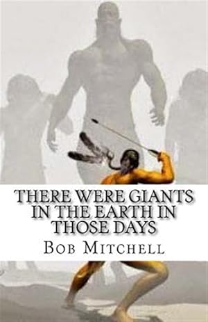 Seller image for There Were Giants in the Earth in Those Days: A Colletion of Various Reports Regarding the Disccovery of the Remains of Giant Human Beings for sale by GreatBookPrices