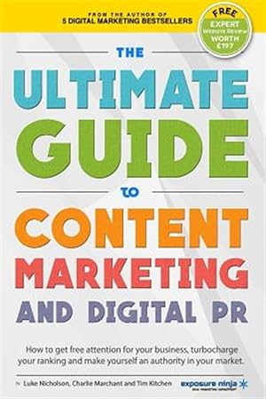 Bild des Verkufers fr Ultimate Guide to Content Marketing & Digital Pr : How to Get Attention for Your Business, Turbocharge Your Ranking and Establish Yourself As an Authority in Your Market zum Verkauf von GreatBookPrices