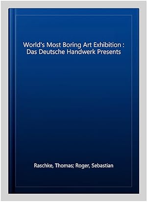 Imagen del vendedor de World's Most Boring Art Exhibition : Das Deutsche Handwerk Presents a la venta por GreatBookPrices