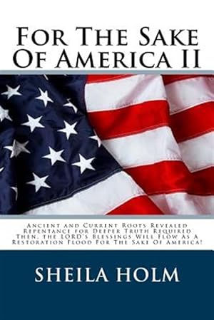 Immagine del venditore per For the Sake of America : Restore America Truth Revealed Step by Step Plan Provided for the Sake of America! venduto da GreatBookPrices