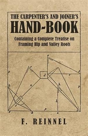 Immagine del venditore per The Carpenter's and Joiner's Hand-Book - Containing a Complete Treatise on Framing Hip and Valley Roofs venduto da GreatBookPrices