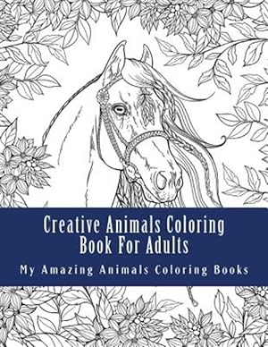 Seller image for Creative Animals Coloring Book for Adults : Relax and Relieve Stress With This Magical Adult Animal Coloring Book for sale by GreatBookPrices