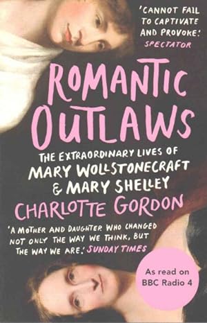 Seller image for Romantic Outlaws : The Extraordinary Lives of Mary Wollstonecraft and Mary Shelley for sale by GreatBookPrices