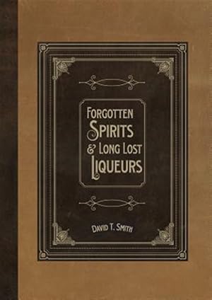 Bild des Verkufers fr Forgotten Spirits & Long Lost Liqueurs zum Verkauf von GreatBookPrices