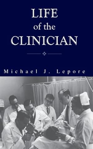 Imagen del vendedor de Life of a Clinician : The Autobiography of Michael Lepore a la venta por GreatBookPrices