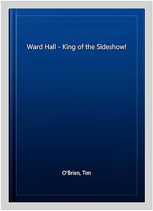 Bild des Verkufers fr Ward Hall - King of the Sideshow! zum Verkauf von GreatBookPrices