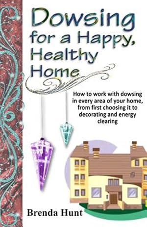 Bild des Verkufers fr Dowsing for a Healthy, Happy Home : Improving the Health of Your Home With the Art of Dowsing zum Verkauf von GreatBookPrices