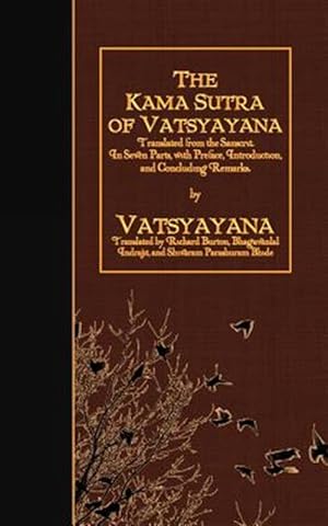 Image du vendeur pour Kama Sutra of Vatsyayana : Translated from the Sanscrit; in Seven Parts, With Preface, Introduction, and Concluding Remarks mis en vente par GreatBookPrices