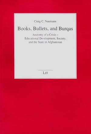 Seller image for Books, Bullets, and Burqas : Anatomy of a Crisis - Educational Development, Society, and the State in Afghanistan for sale by GreatBookPrices