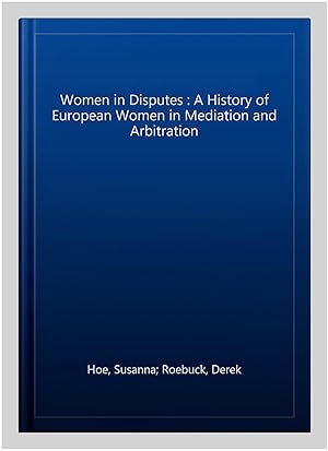 Imagen del vendedor de Women in Disputes : A History of European Women in Mediation and Arbitration a la venta por GreatBookPrices