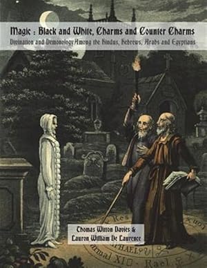 Seller image for Magic: Black and White, Charms and Counter Charms: Divination and Demonology Among the Hindus, Hebrews, Arabs and Egyptians for sale by GreatBookPrices