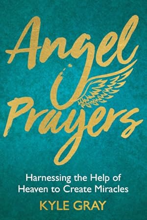 Image du vendeur pour Angel Prayers : Harnessing the Help of Heaven to Create Miracles mis en vente par GreatBookPrices