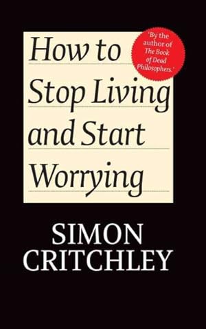 Seller image for How to Stop Living and Start Worrying : Conversations With Carl Cederstrom for sale by GreatBookPrices