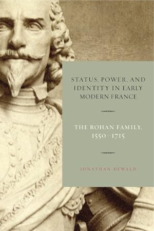 Image du vendeur pour Status, Power, and Identity in Early Modern France : The Rohan Family, 1550?1715 mis en vente par GreatBookPrices