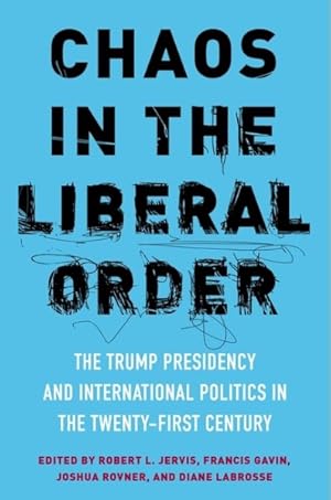 Imagen del vendedor de Chaos in the Liberal Order : The Trump Presidency and International Politics in the Twenty-first Century a la venta por GreatBookPrices