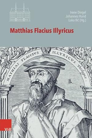 Seller image for Matthias Flacius Illyricus : Biographische Kontexte, Theologische Wirkungen, Historische Rezeption -Language: german for sale by GreatBookPrices