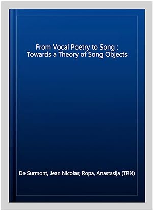 Bild des Verkufers fr From Vocal Poetry to Song : Towards a Theory of Song Objects zum Verkauf von GreatBookPrices