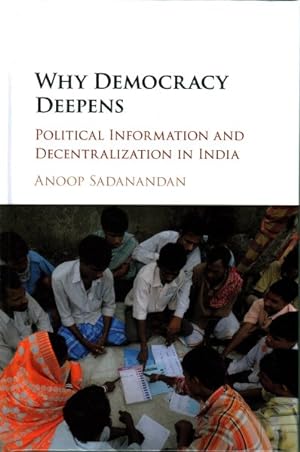 Bild des Verkufers fr Why Democracy Deepens : Political Information and Decentralization in India zum Verkauf von GreatBookPrices