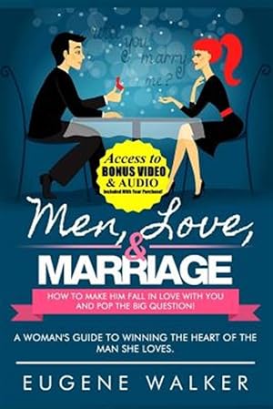 Seller image for Men, Love, & Marriage : How to Make Him Fall in Love With You and Pop the Big Question; a Woman's Guide to Winning the Heart of the Man She Loves. for sale by GreatBookPrices
