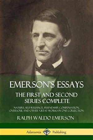 Seller image for Emerson's Essays: The First and Second Series Complete - Nature, Self-Reliance, Friendship, Compensation, Oversoul and Other Great Works in One Collec for sale by GreatBookPrices