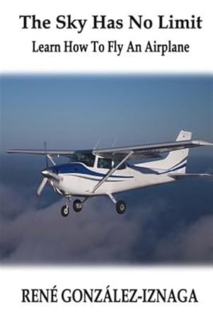 Image du vendeur pour Sky Has No Limit : Learn How to Fly an Airplane mis en vente par GreatBookPrices