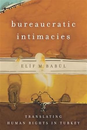 Imagen del vendedor de Bureaucratic Intimacies : Translating Human Rights in Turkey a la venta por GreatBookPrices